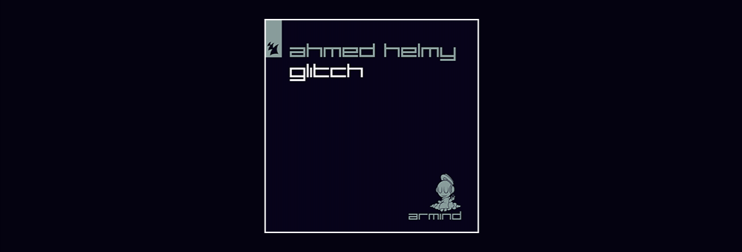 Out Now On Armind: Ahmed Helmy – Glitch