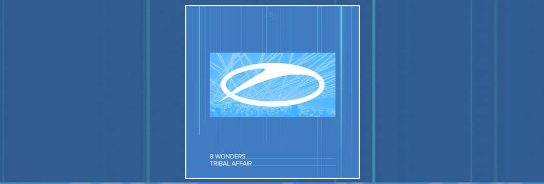 OUT NOW on ASOT: 8 Wonders – Tribal Affair