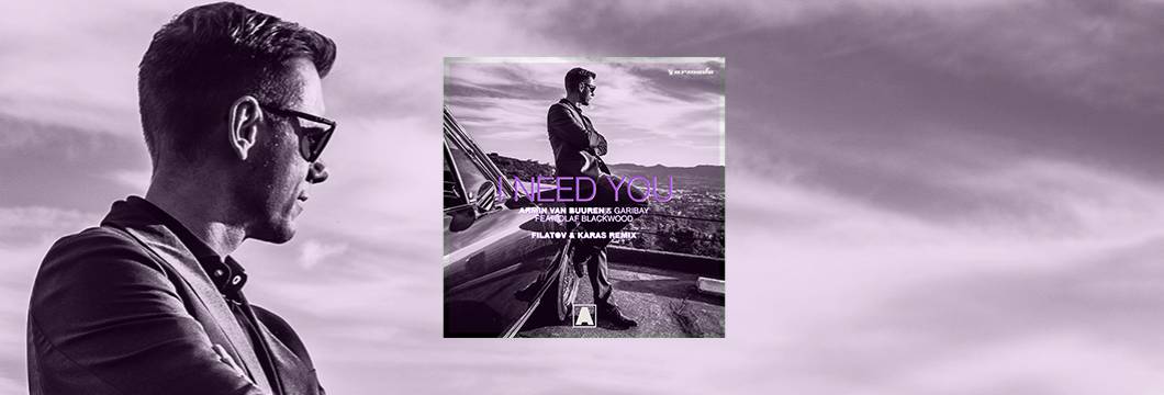 OUT NOW: Armin van Buuren & Garibay – I Need You (feat. Olaf Blackwood) (Filatov & Karas Remix)