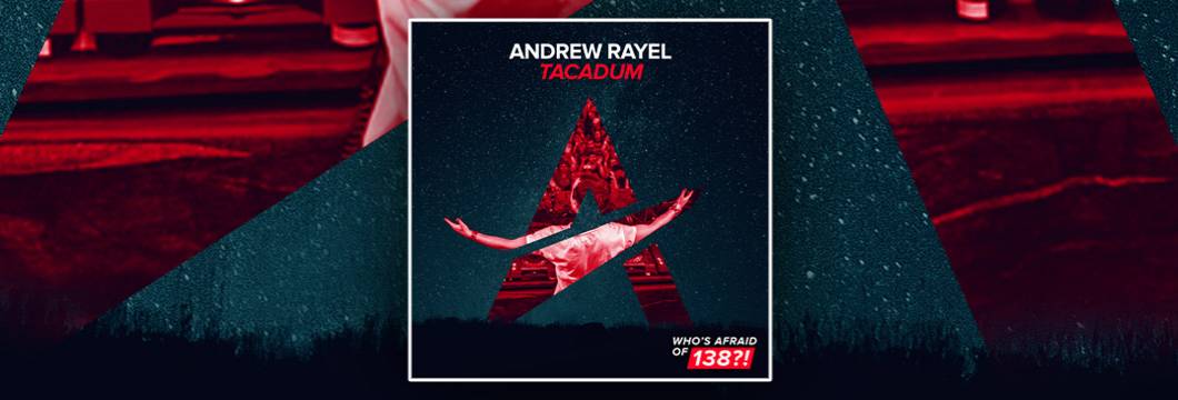 OUT NOW on WAO138?!: Andrew Rayel – Tacadum