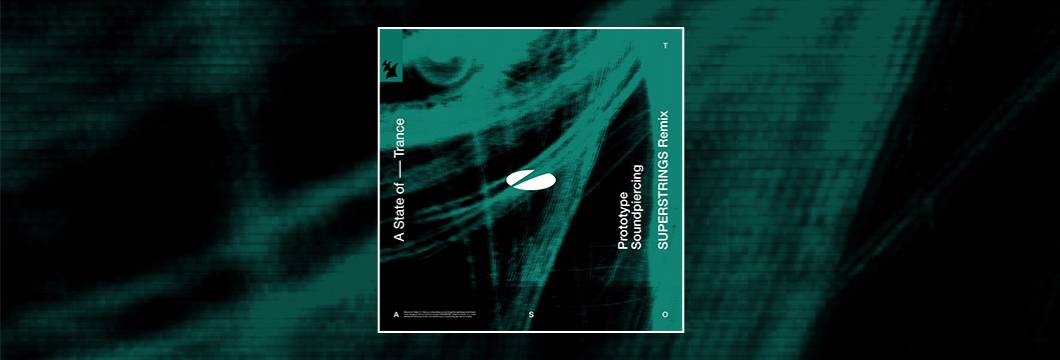 Out Now On ASOT: Prototype – Soundpiercing (SUPERSTRINGS Remix)