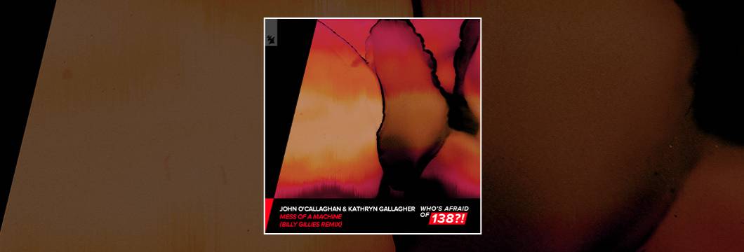 Out Now On WAO138?!:  John O’Callaghan & Kathryn Gallagher – Mess Of A Machine (Billy Gillies Remix)