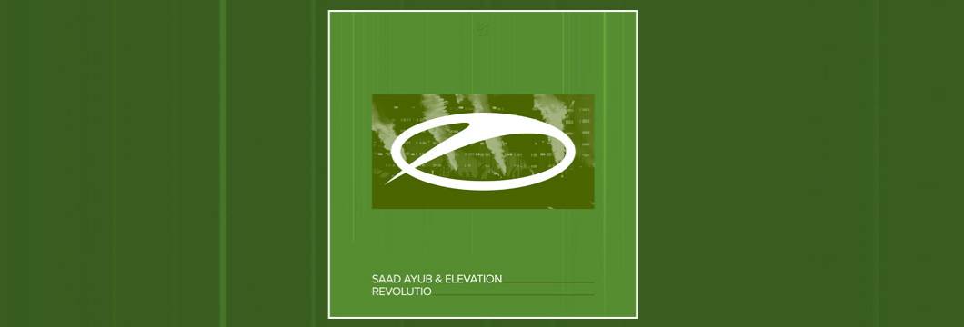 OUT NOW on ASOT: Saad Ayub & Elevation – Revolutio
