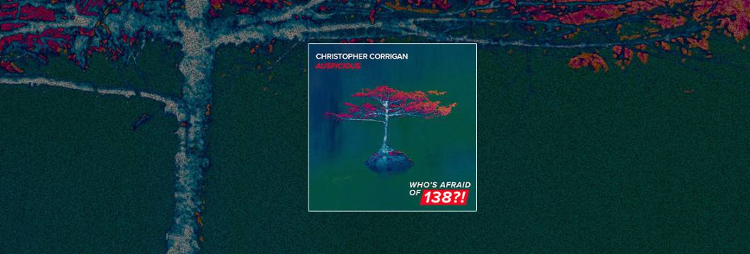 Out Now On WHO’S AFRAID OF 138?!: Christopher Corrigan – Auspicious