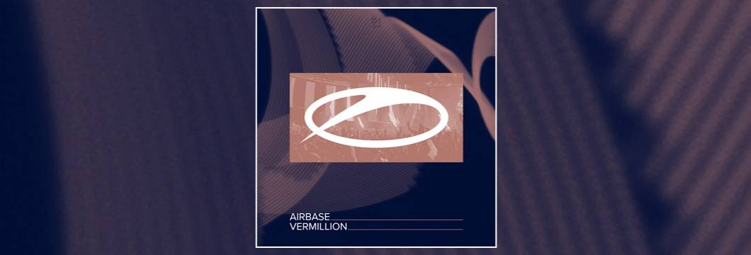 OUT NOW on ASOT: Airbase – Vermillion