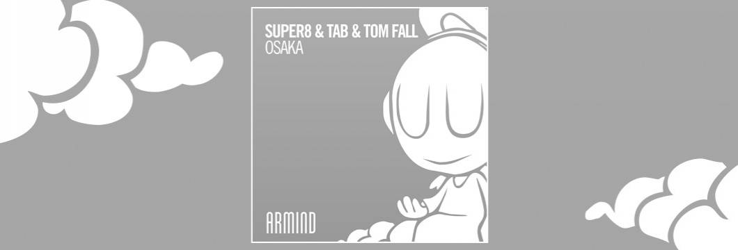 OUT NOW on ARMIND: Super8 & Tab & Tom Fall – Osaka