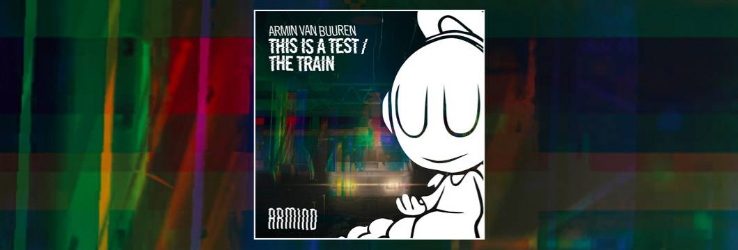 OUT NOW on ARMIND: Armin van Buuren – This Is A Test / The Train