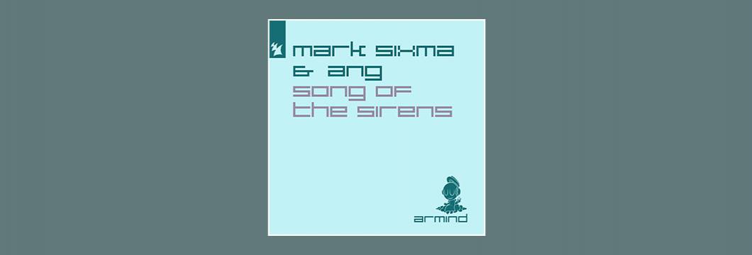 Out Now On ARMIND: Mark Sixma & ANG – Song Of The Sirens