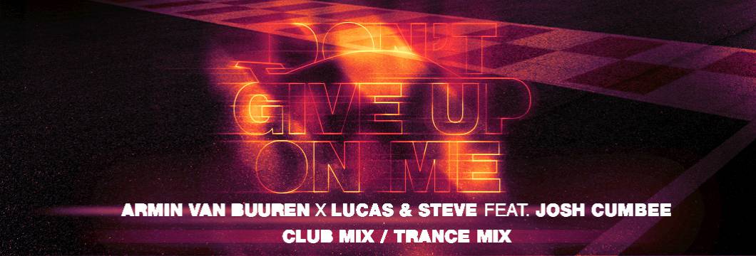 OUT NOW on ARMIND: Armin van Buuren x Lucas & Steve feat. Josh Cumbee – Don’t Give Up On Me (Club Mix + Trance Mix)