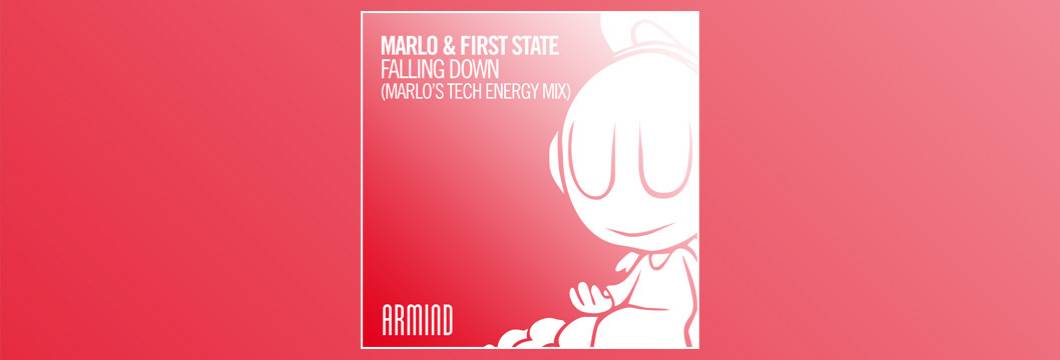 OUT NOW on ARMIND: MaRLo & First State – Falling Down (MaRLo’s Tech Energy Mix)
