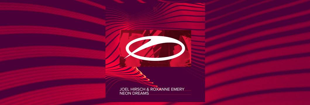 OUT NOW on ASOT: Joel Hirsch & Roxanne Emery – Neon Dreams