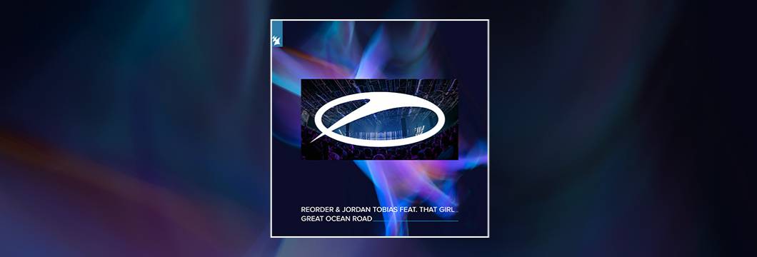 Out Now On ASOT: ReOrder & Jordan Tobias feat. That Girl – Great Ocean Road