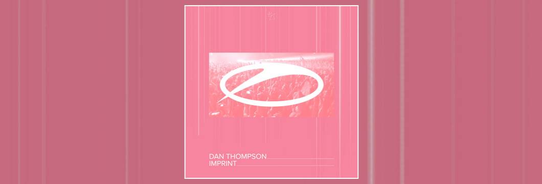OUT NOW on ASOT: Dan Thompson – Imprint