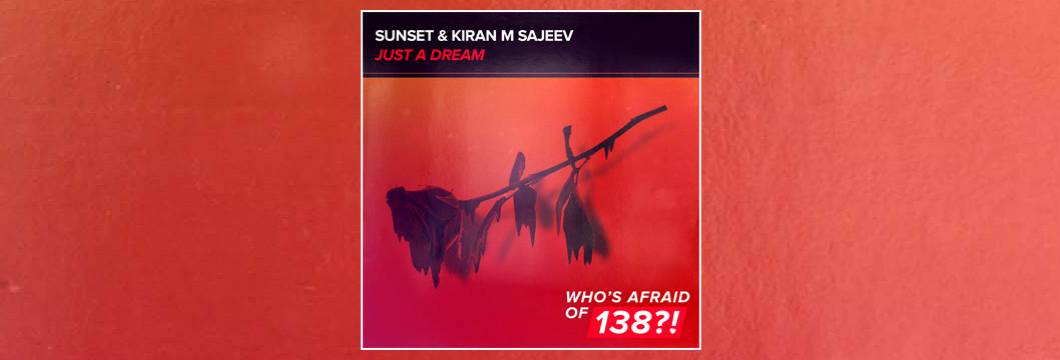 OUT NOW on WAO138?!: Sunset & Kiran M Sajeev – Just A Dream