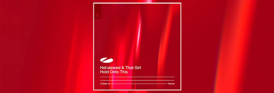 Out Now On ASOT: Hel-sløwed & That Girl – Hold Onto This