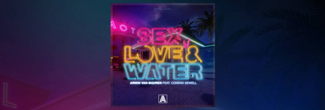 Armin van Buuren unleashes his inner funk for brand-new single: ‘Sex, Love & Water’ (Feat. Conrad Sewell)