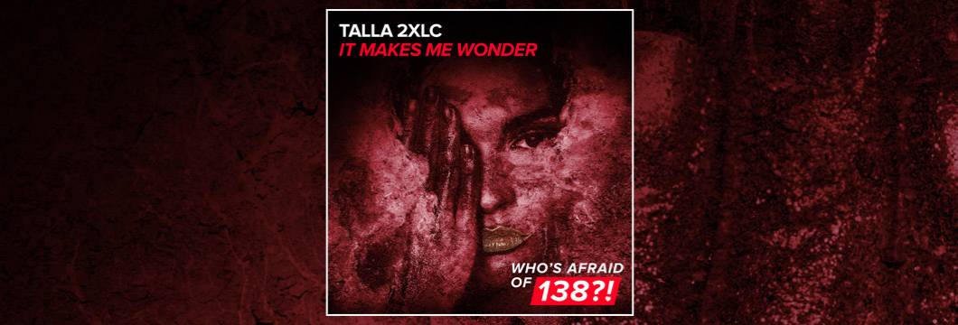 OUT NOW on WAO138?!: Talla 2XLC – It Makes Me Wonder