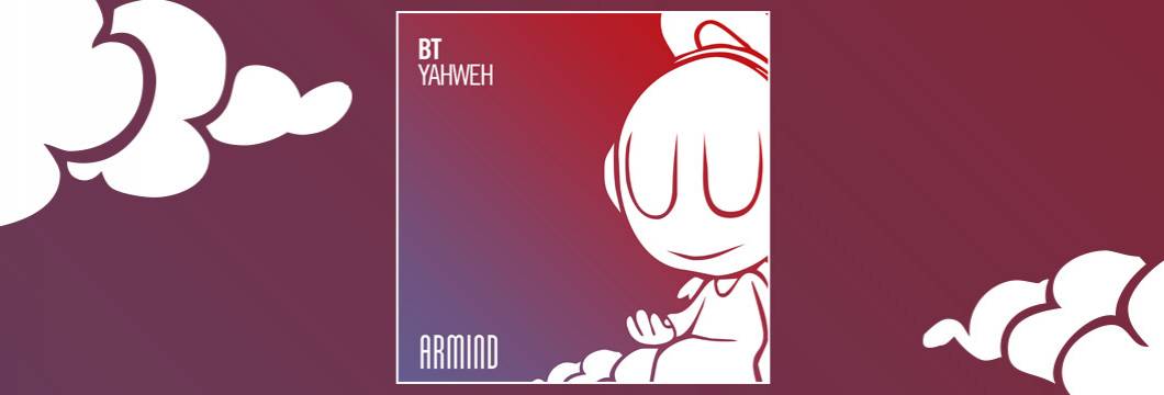 OUT NOW on ARMIND: BT – Yahweh