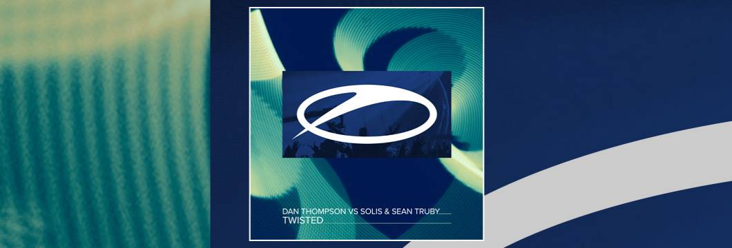 OUT NOW on ASOT: Dan Thompson vs Solis & Sean Truby – Twisted