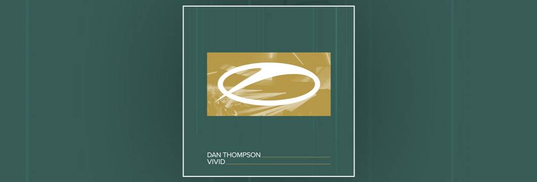 OUT NOW on ASOT: Dan Thompson – Vivid
