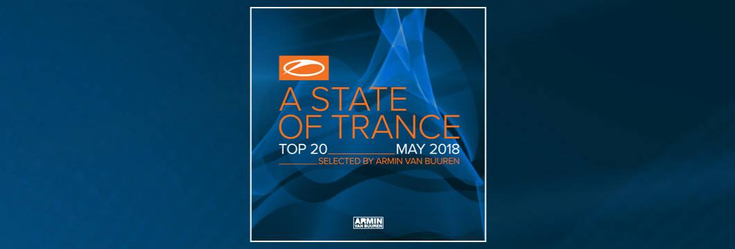 OUT NOW: A State Of Trance Top 20 – May 2018 (Selected by Armin van Buuren)