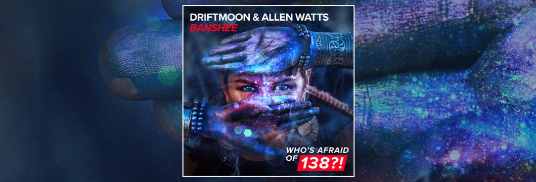 OUT NOW on WAO138?!: Driftmoon & Allen Watts – Banshee