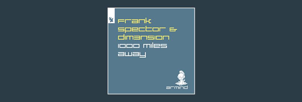 Out Now On ARMD: Frank Spector & DIM3NSION – 1000 Miles Away