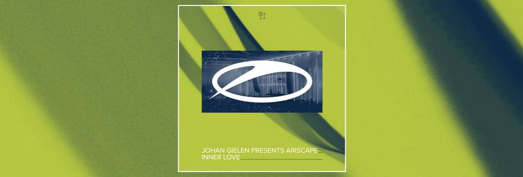 OUT NOW on ASOT: Johan Gielen presents Airscape – Inner Love