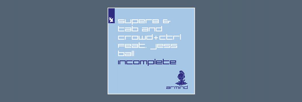 Out Now On ARMD: Super8 & Tab and Crowd+Ctrl  feat. Jess Ball – Incomplete