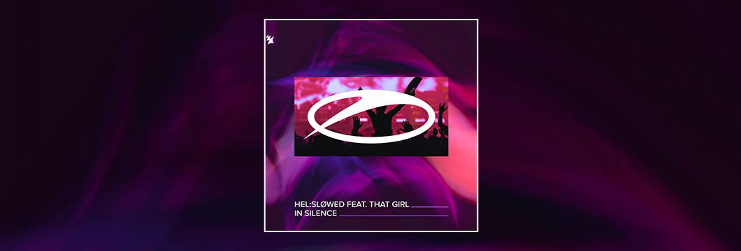 Out Now On ASOT: Hel_sløwed feat. That Girl – In Silence