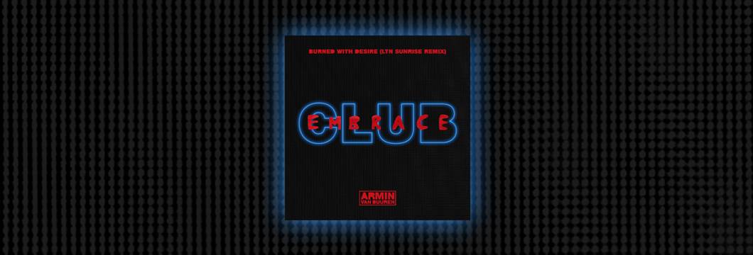 OUT NOW on Armind: Armin van Buuren feat. Justin Suissa – Burned With Desire (LTN Sunrise Remix)