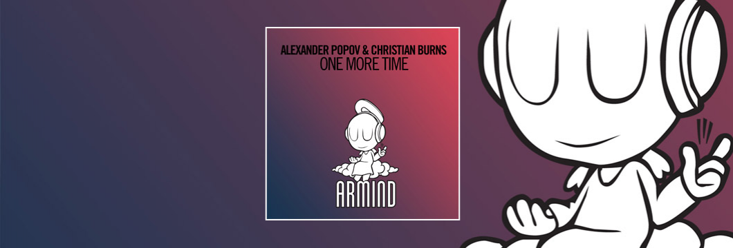 OUT NOW on Armind: Alexander Popov & Christian Burns – One More Time