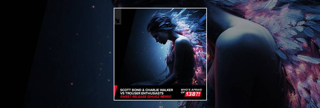 Out Now On WAO138: Scott Bond & Charlie Walker vs Trouser Enthusiasts – Sweet Release (Shugz Remix)
