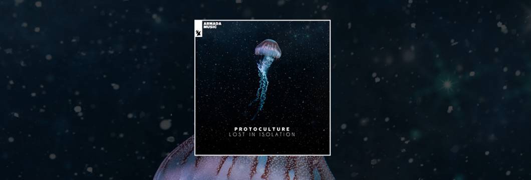 Out Now On ARMADA: Protoculture – Lost In Isolation