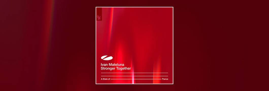 Out Now On ASOT : Ivan Mateluna – Stronger Together