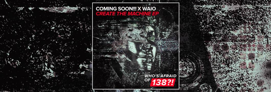 OUT NOW on WAO138?!: Coming Soon!!! x WAIO – Create The Machine EP