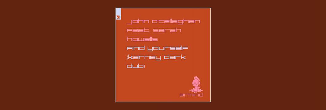 Out Now On ARMD: John O’Callaghan feat. Sarah Howells – Find Yourself (Karney Dark Dub)