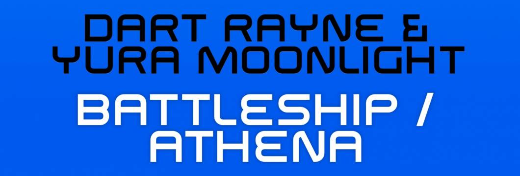 Dart Rayne & Yura Moonlight – Battleship / Athena out now!
