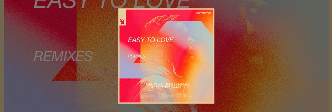 Out Now On ARMIND: Armin van Buuren & Matoma feat. Teddy Swims – Easy To Love (Remixes)