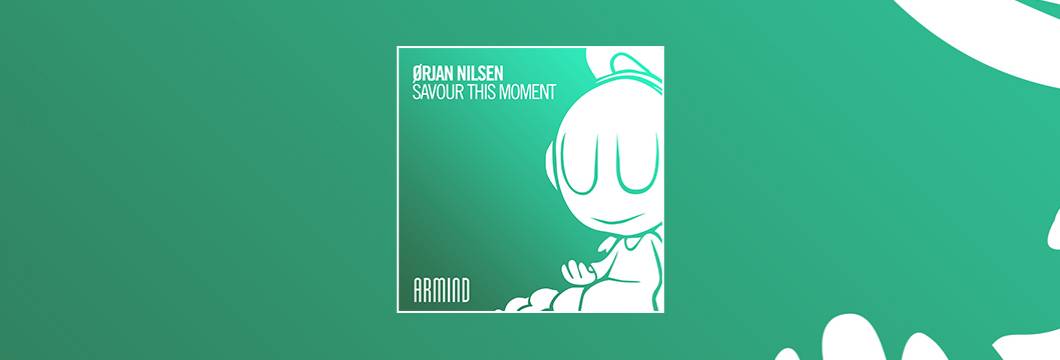 OUT NOW on ARMIND: Orjan Nilsen – Savour This Moment