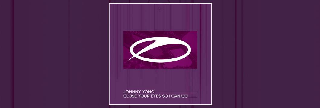 OUT NOW on ASOT: Johnny Yono – Close Your Eyes So I Can Go