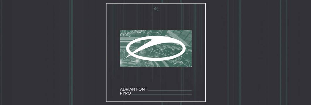 OUT NOW on ASOT: Adrian Font – Pyro