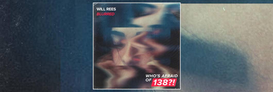 OUT NOW on WAO138?!: Will Rees – Blurred