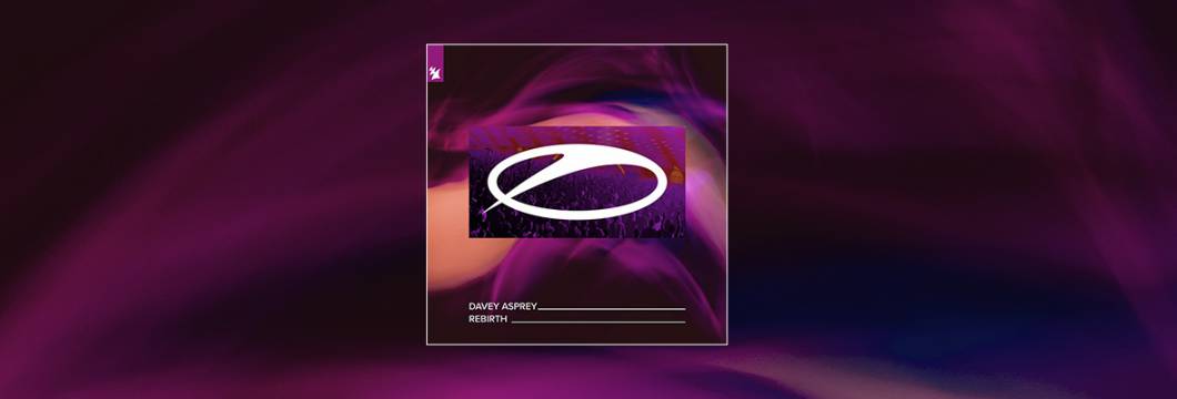 Out Now On A STATE OF TRANCE: ﻿﻿﻿Davey Asprey – Rebirth