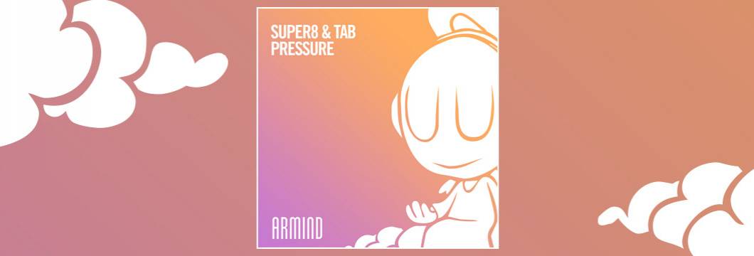 OUT NOW on ARMIND: Super8 & Tab – Pressure