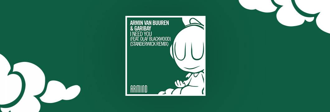 OUT NOW: Armin van Buuren & Garibay – I Need You (feat. Olaf Blackwood) (Standerwick Remix)