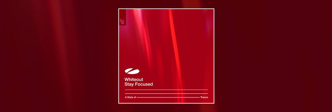 Out Now On ASOT: Whiteout – Stay Focused