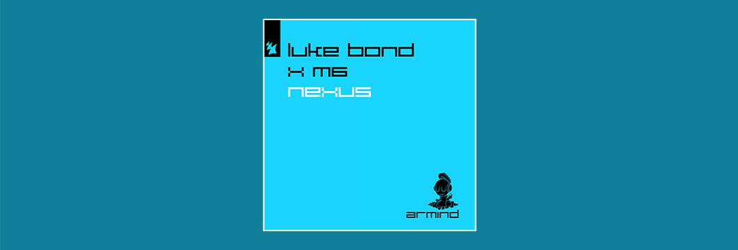 Out Now On Armind: Luke Bond x M6 – Nexus