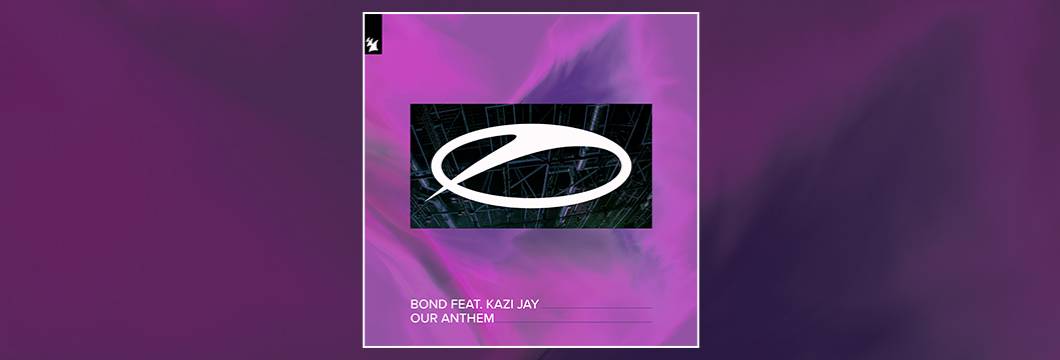 Out Now On ASOT: BOND feat. Kazi Jay – Our Anthem