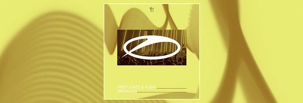 OUT NOW on ASOT: First State & Rub!k – Megalith